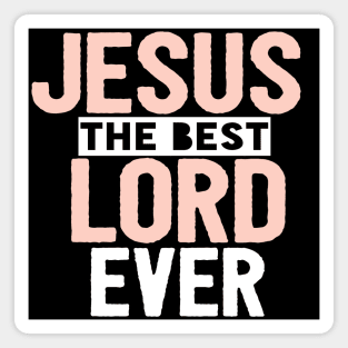 Jesus Is The Best Lord Ever Religious Christian Magnet